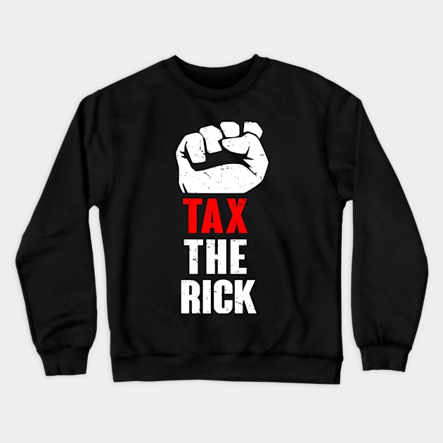 Tax The Rich Crewneck Sweatshirt by snnt